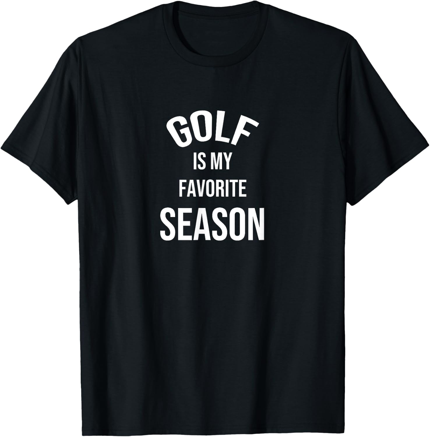 Saying for Sports Lovers Golf Is My Favorite Season T-Shirt - T-Shirt | Black