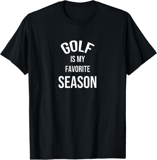 Saying for Sports Lovers Golf Is My Favorite Season T-Shirt - T-Shirt | Black