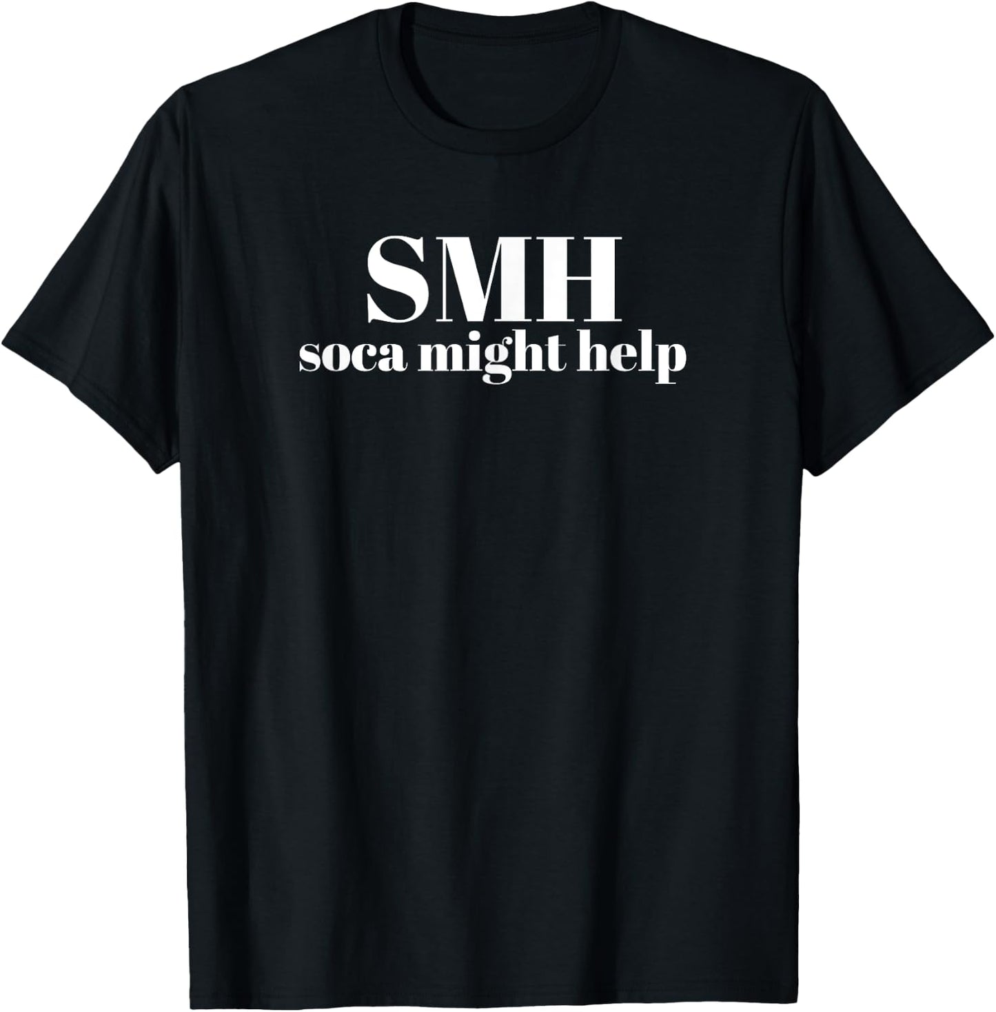 Soca Might Help SMH Shake My Head Soca T-Shirt - T-Shirt | Black