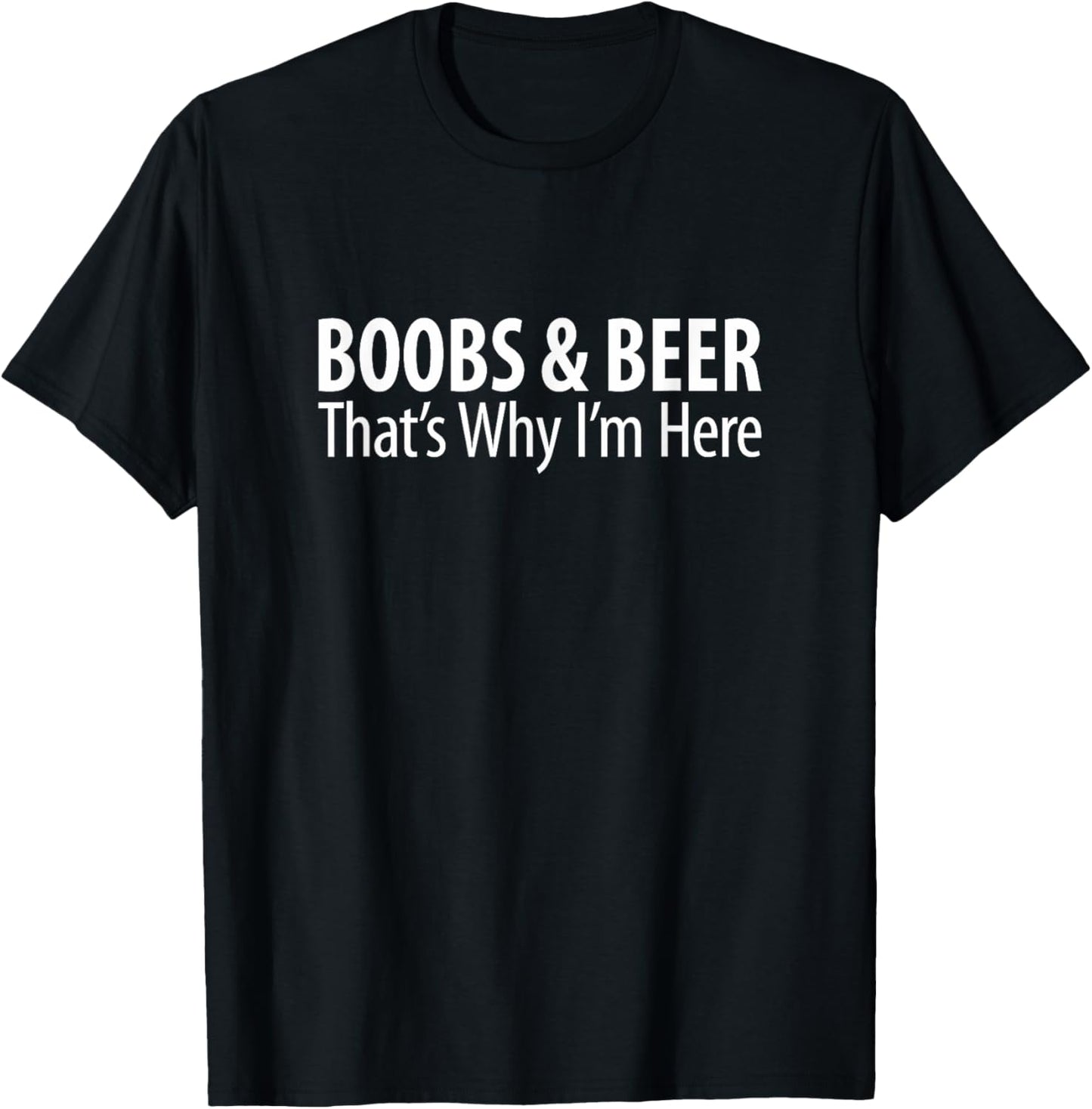 Boobs & Beer - That's Why I'm Here T-Shirt - T-Shirt | Black