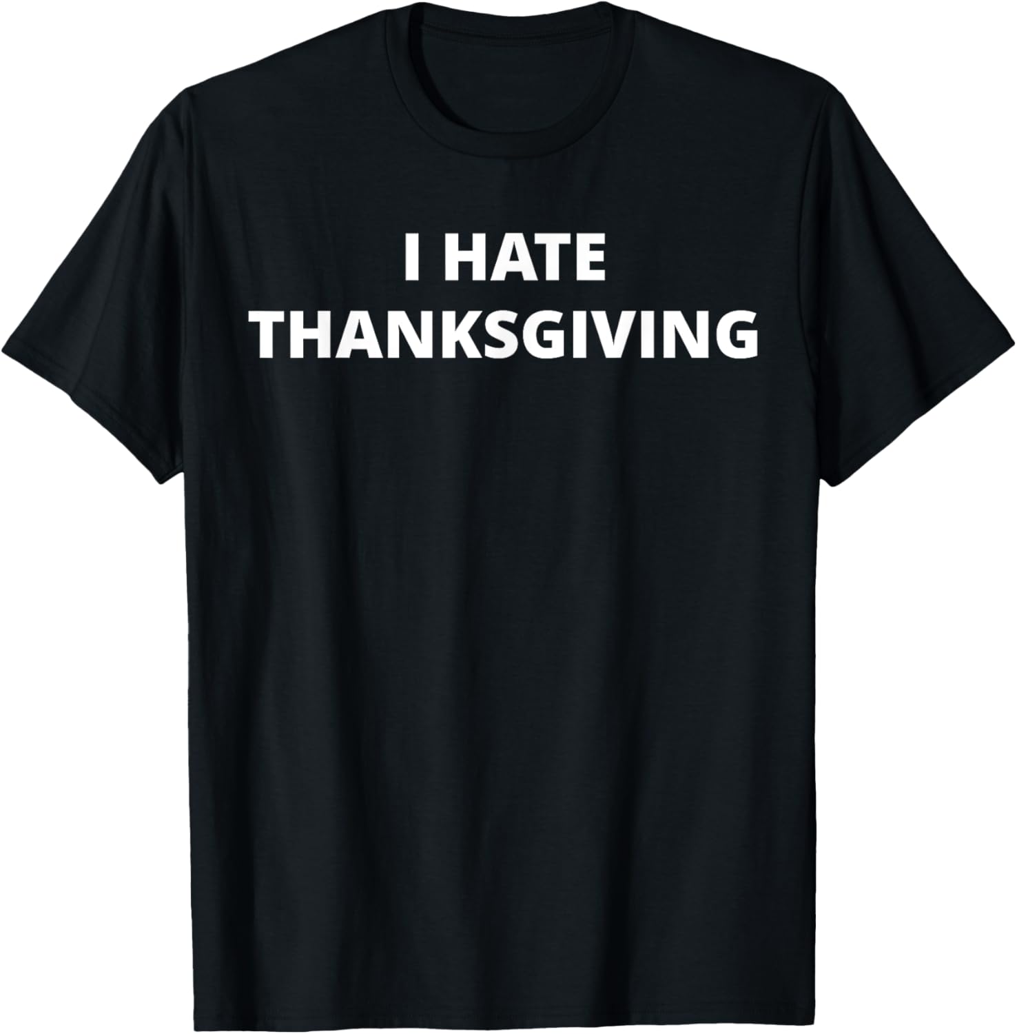 I Hate Thanksgiving T-Shirt - T-Shirt | Black