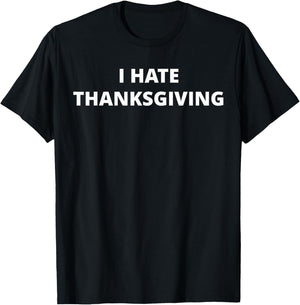 I Hate Thanksgiving T-Shirt - T-Shirt | Black