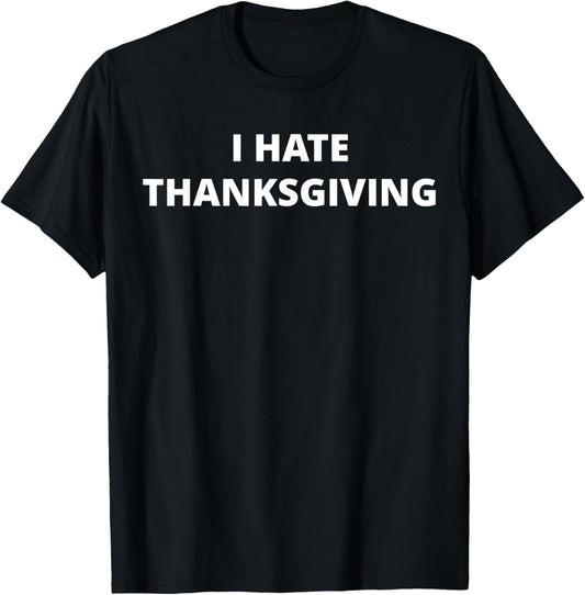 I Hate Thanksgiving T-Shirt - T-Shirt | Black