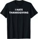 I Hate Thanksgiving T-Shirt - T-Shirt | Black