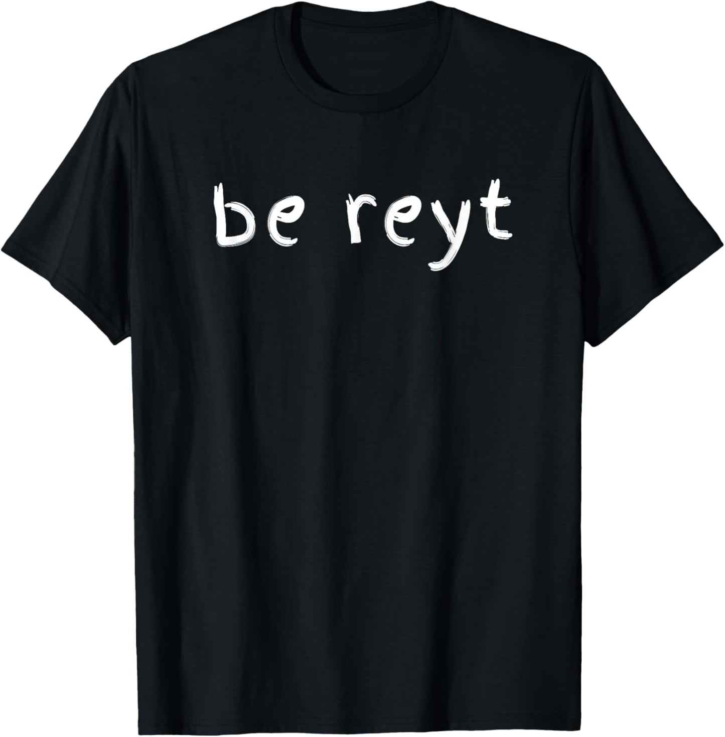 Be Reyt T-Shirt - T-Shirt | Black