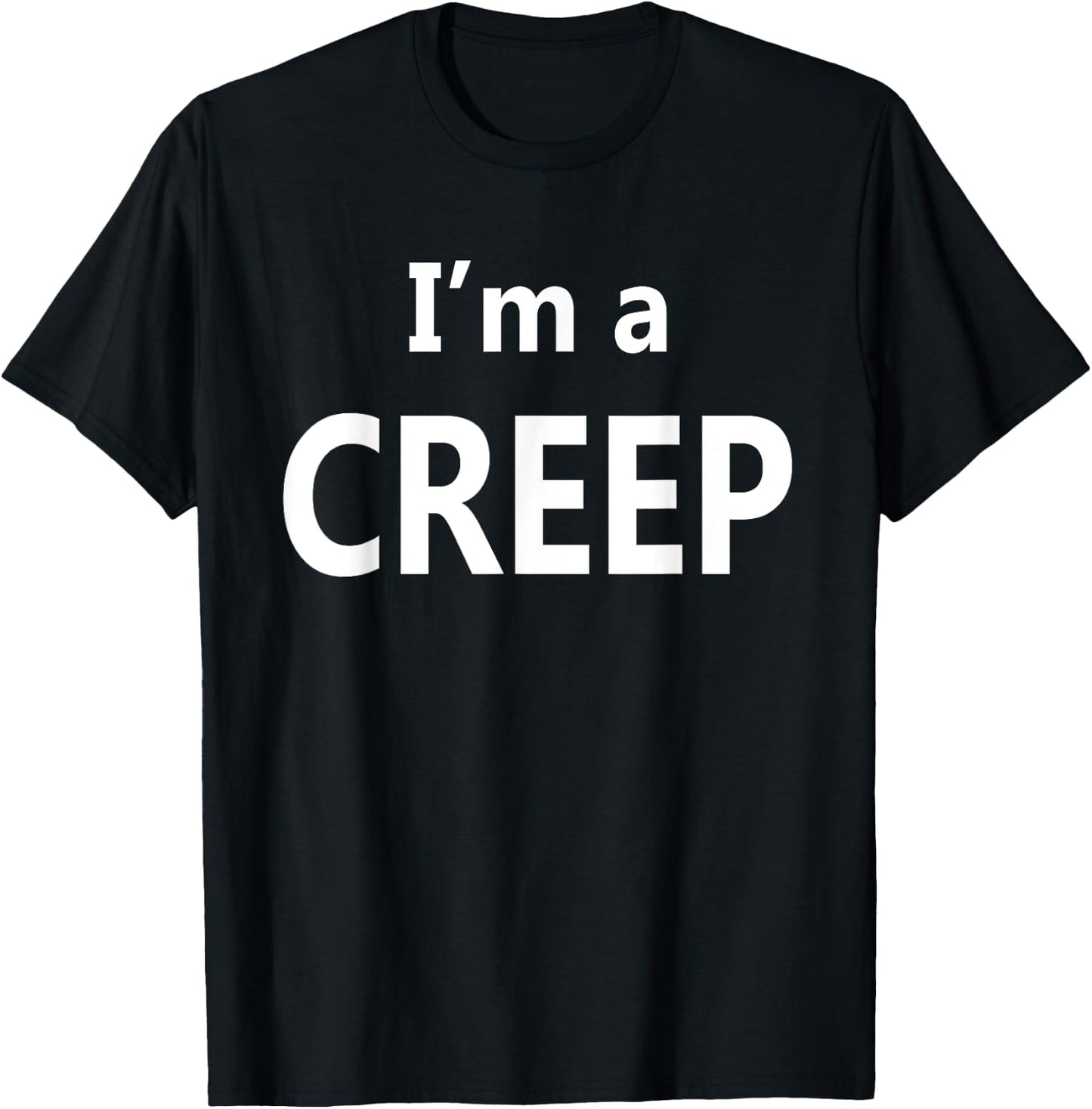 I'm a Creep T-Shirt - T-Shirt | Black