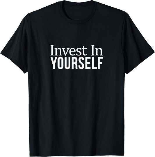 Invest In Yourself T-Shirt - T-Shirt | Black