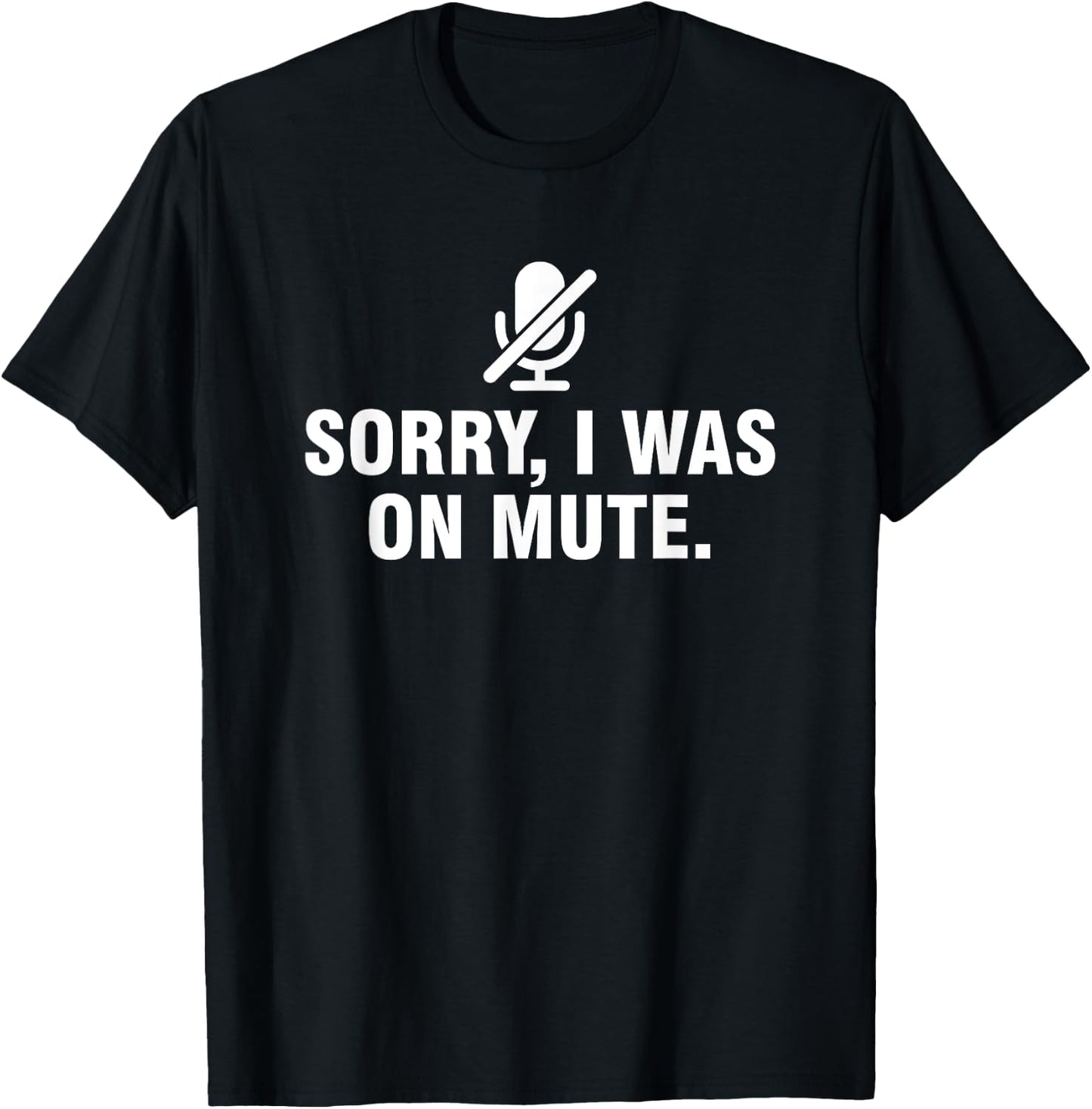 Sorry I Was On Mute T-Shirt - T-Shirt | Black