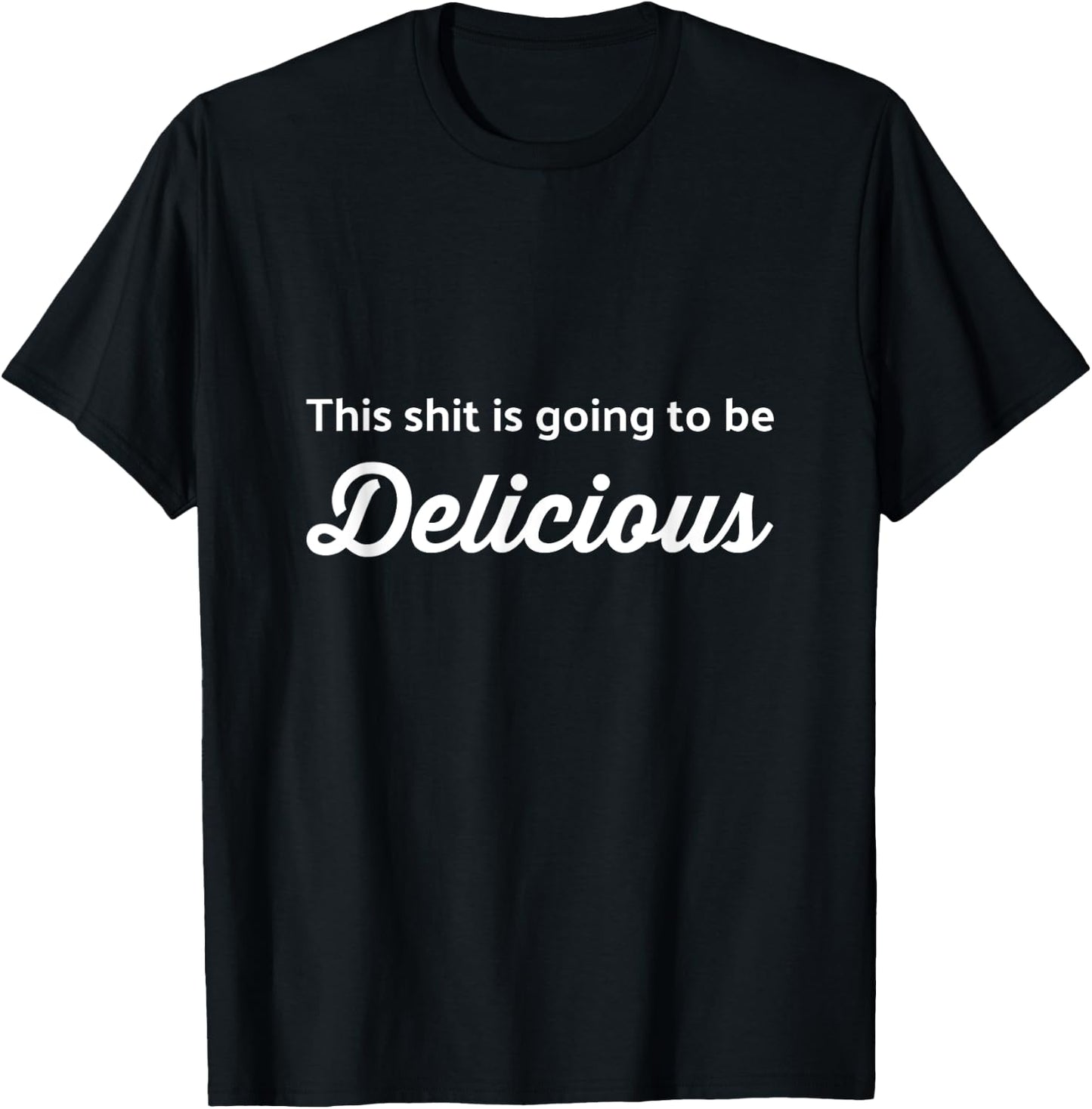 This Shit is Going to be Delicious Funny Chef Cook T-Shirt - T-Shirt | Black