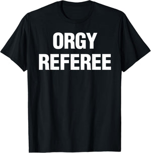 Orgy Referee Shirt Adult Humor Swinger Group Sex Freak Gift T-Shirt - T-Shirt | Black