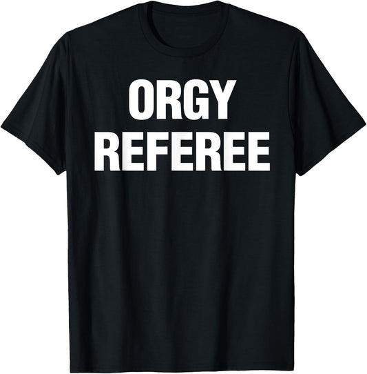 Orgy Referee Shirt Adult Humor Swinger Group Sex Freak Gift T-Shirt - T-Shirt | Black