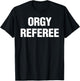 Orgy Referee Shirt Adult Humor Swinger Group Sex Freak Gift T-Shirt - T-Shirt | Black