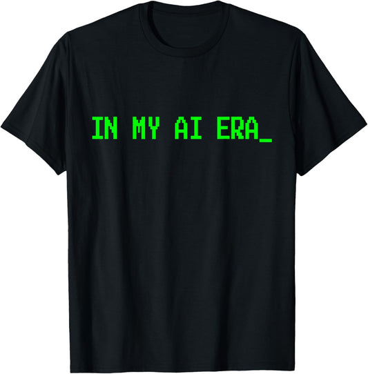 In My Ai Era | Funny Artificial Intelligence T-Shirt - T-Shirt | Black