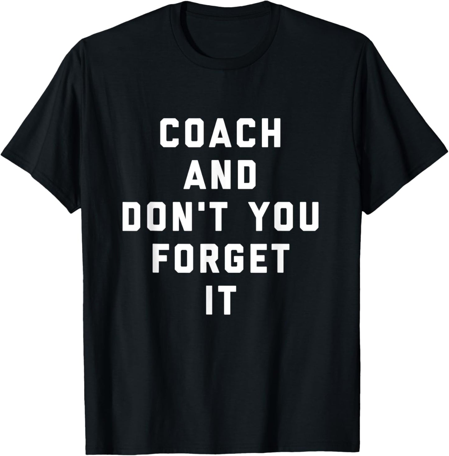 Coach and Don't You Forget It Funny Coach T-Shirt - T-Shirt | Black