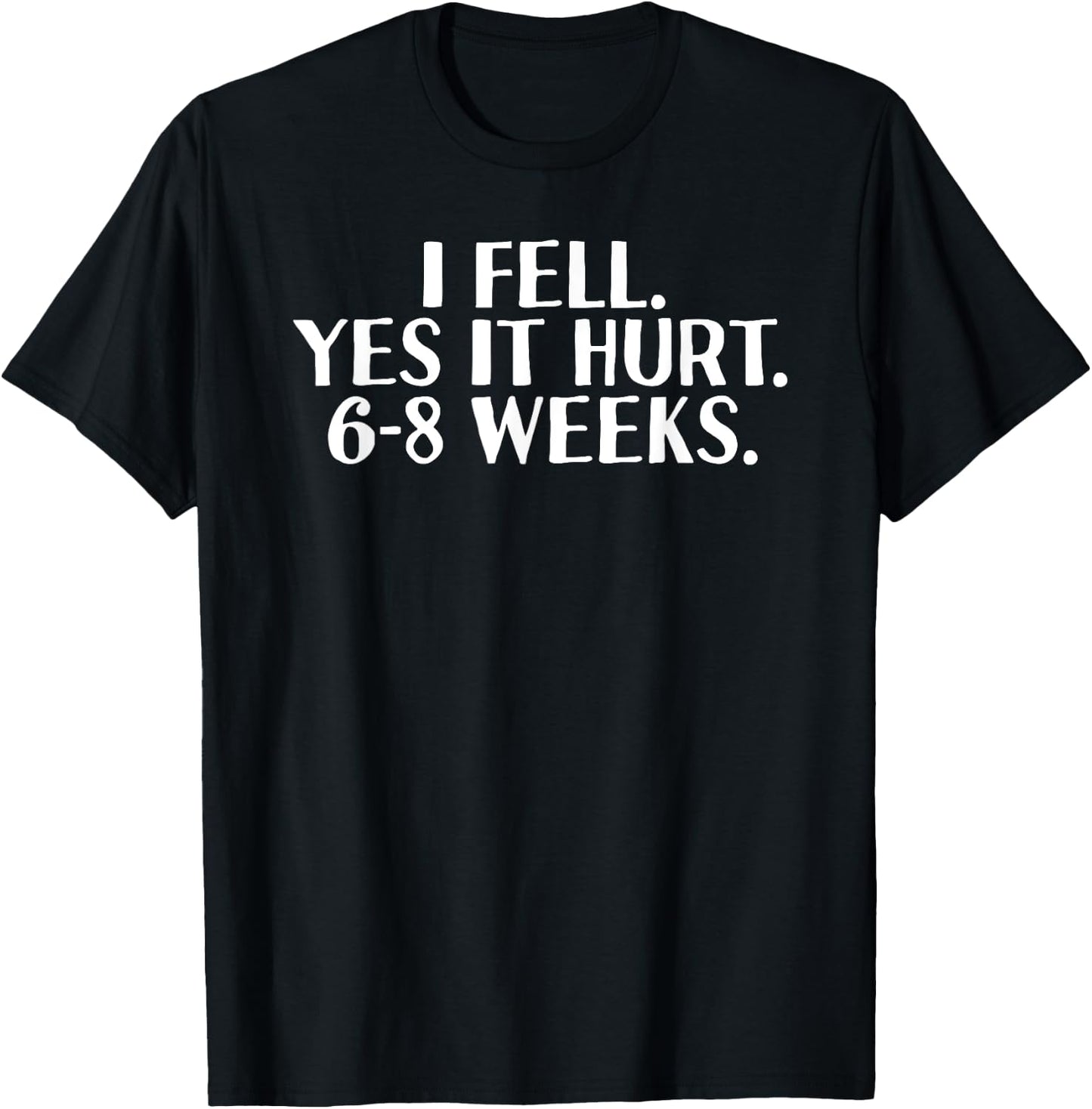I FELL YES IT HURT 6-8 WEEKS Funny Broken Bone Arm Gift T-Shirt - T-Shirt | Black
