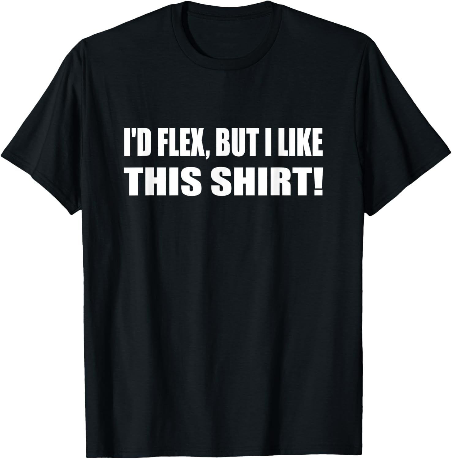 I'd Flex But I Like This Shirt Lifting Gym T-Shirt - T-Shirt | Black