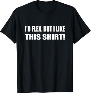 I'd Flex But I Like This Shirt Lifting Gym T-Shirt - T-Shirt | Black