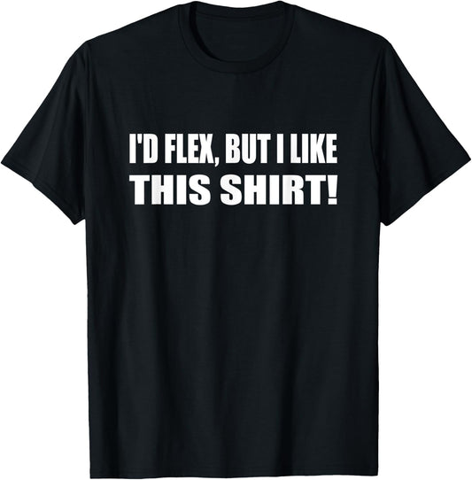 I'd Flex But I Like This Shirt Lifting Gym T-Shirt - T-Shirt | Black