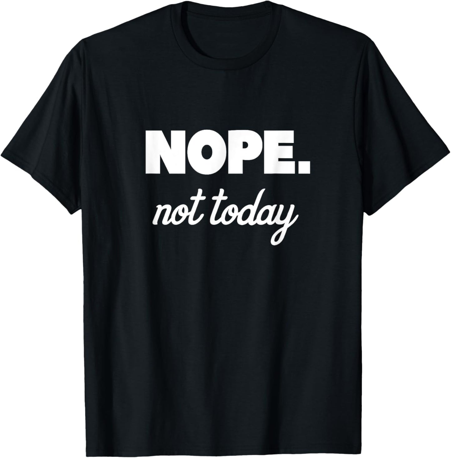 Nope Not Today T-Shirt - T-Shirt | Black
