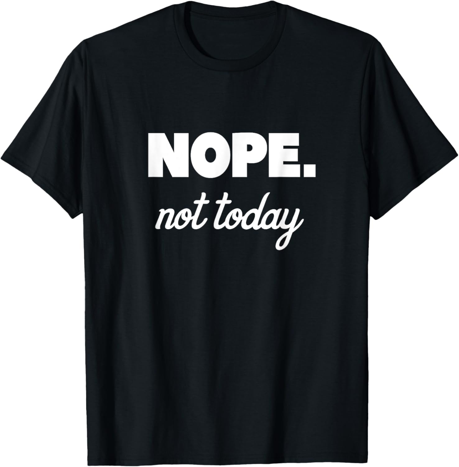 Nope Not Today T-Shirt - T-Shirt | Black