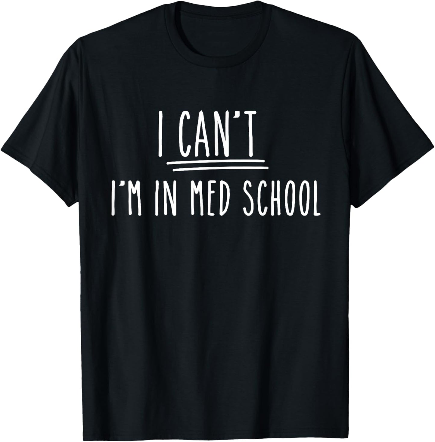 I Can't I'm In Med School Gifts For Medical Student T-Shirt - T-Shirt | Black