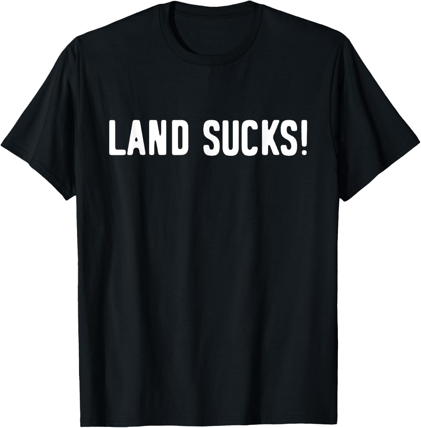 Land Sucks! | Funny Boating | Funny Fishing T-Shirt - T-Shirt | Black