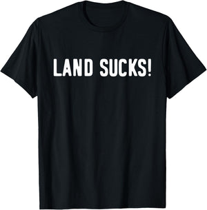 Land Sucks! | Funny Boating | Funny Fishing T-Shirt - T-Shirt | Black