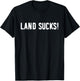 Land Sucks! | Funny Boating | Funny Fishing T-Shirt - T-Shirt | Black