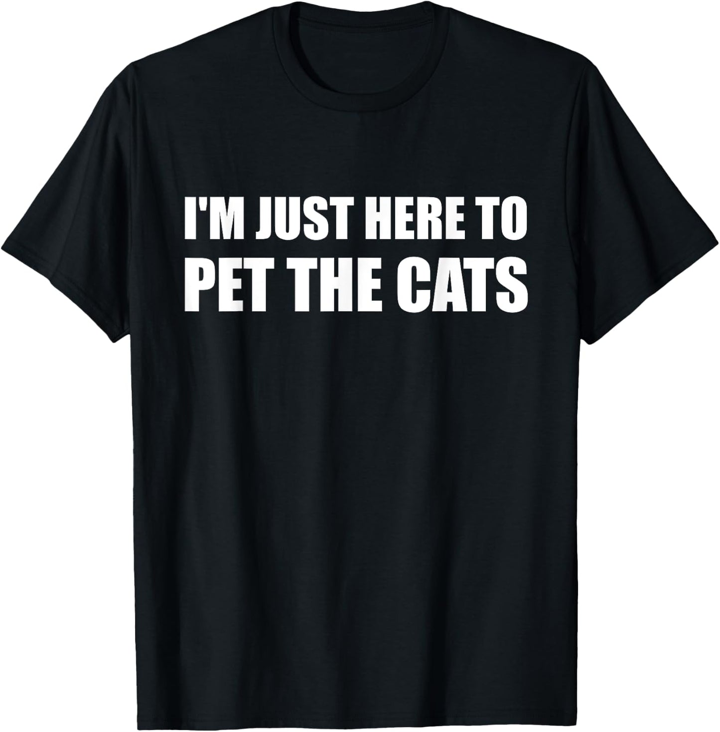 I'm Just Here to Pet the Cats Shirt T-Shirt - T-Shirt | Black