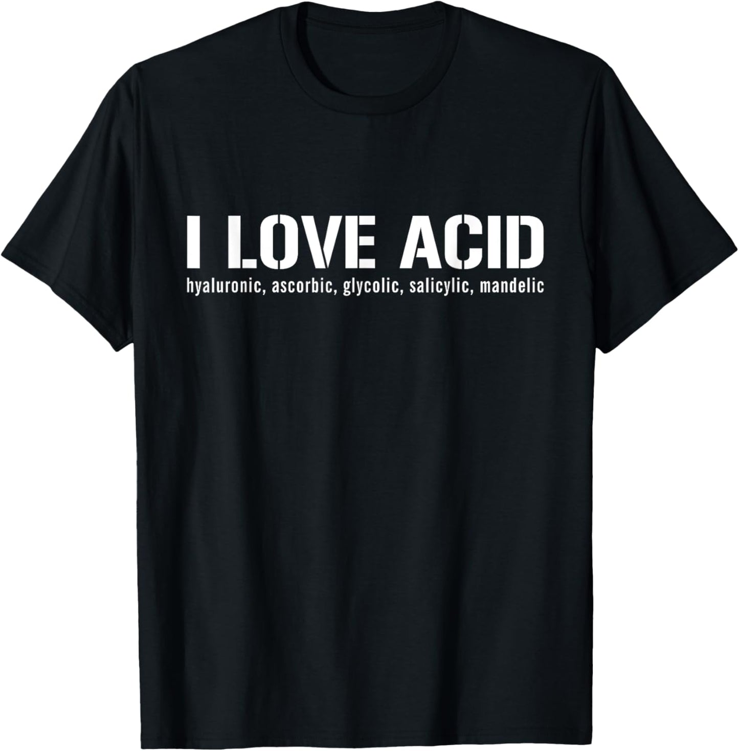 I Love Acid Dermatologist Skincare Skin Esthetician T-Shirt - T-Shirt | Black