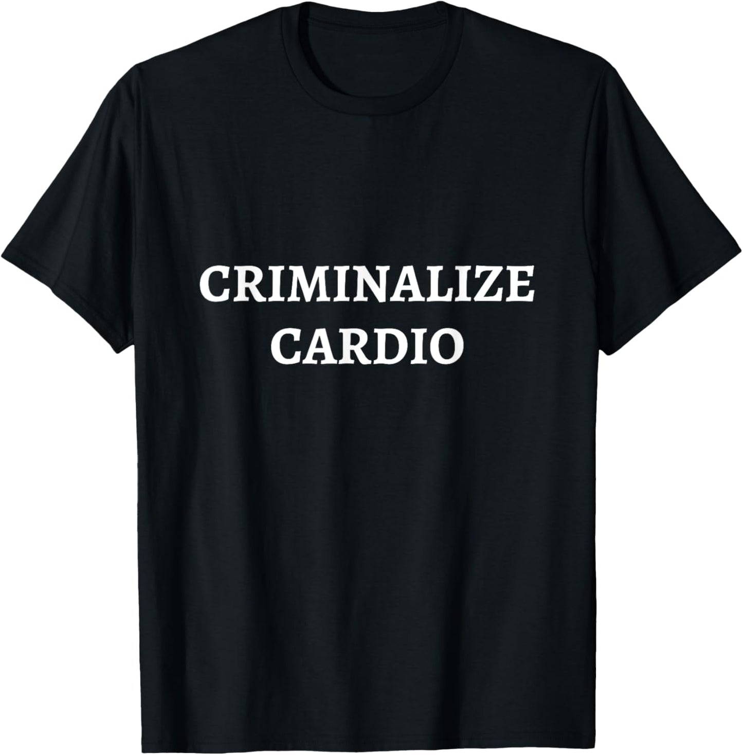 Criminalize Cardio | Anti-Cardio Bodybuilding Funny Gym T-Shirt - T-Shirt | Black