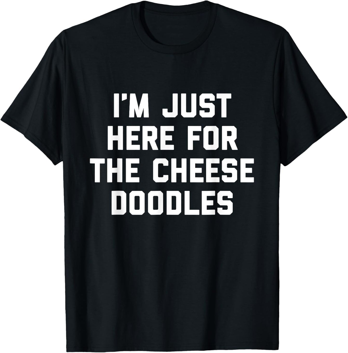 I'm Just Here For The Cheese Doodles Funny Gift Foodies T-Shirt - T-Shirt | Black