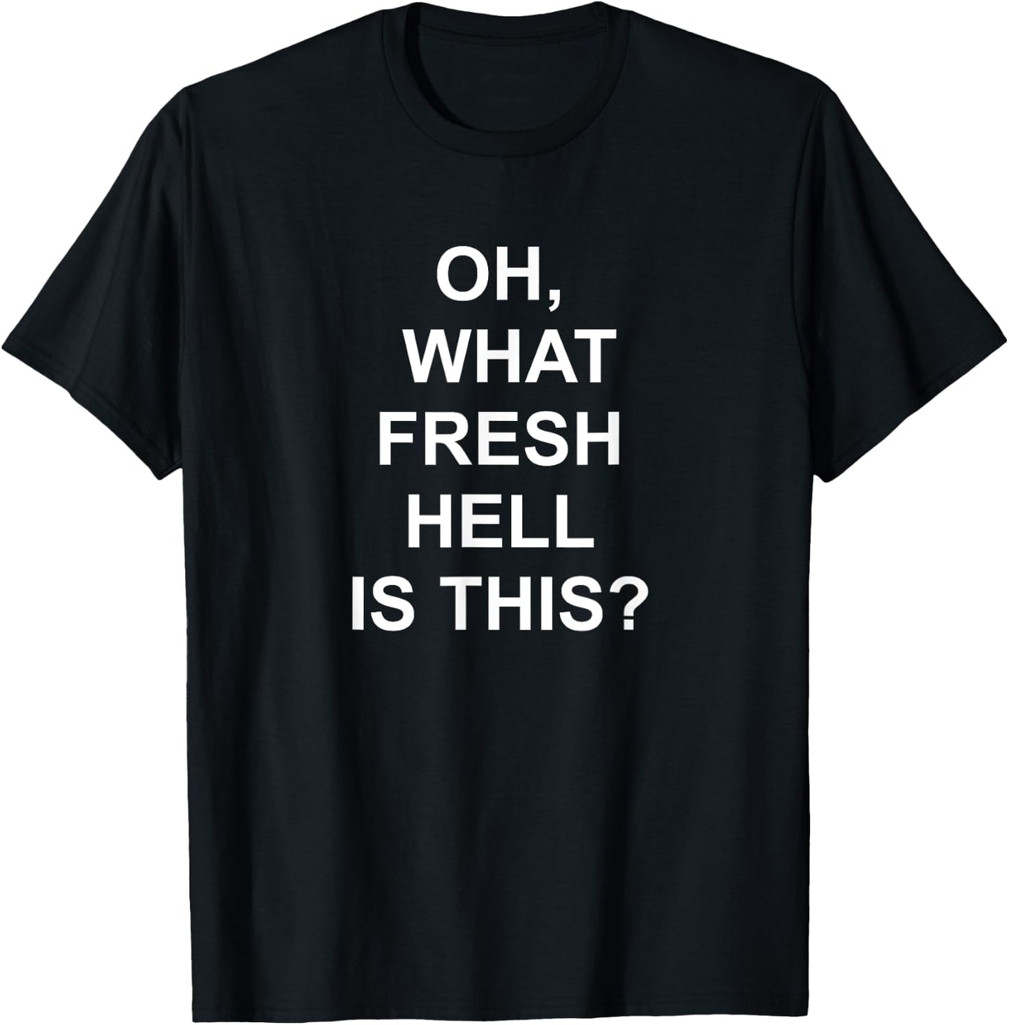 Funny, Oh What Fresh Hell Is This, Joke Sarcastic Family T-Shirt - T-Shirt | Black