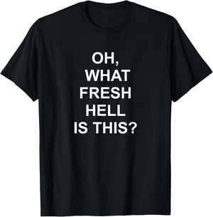 Funny, Oh What Fresh Hell Is This, Joke Sarcastic Family T-Shirt - T-Shirt | Black