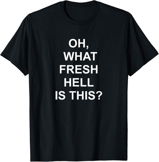 Funny, Oh What Fresh Hell Is This, Joke Sarcastic Family T-Shirt - T-Shirt | Black