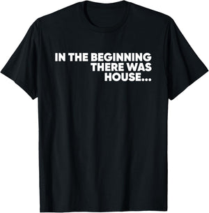 In The Beginning There Was House - EDM DJ T-Shirt - T-Shirt | Black