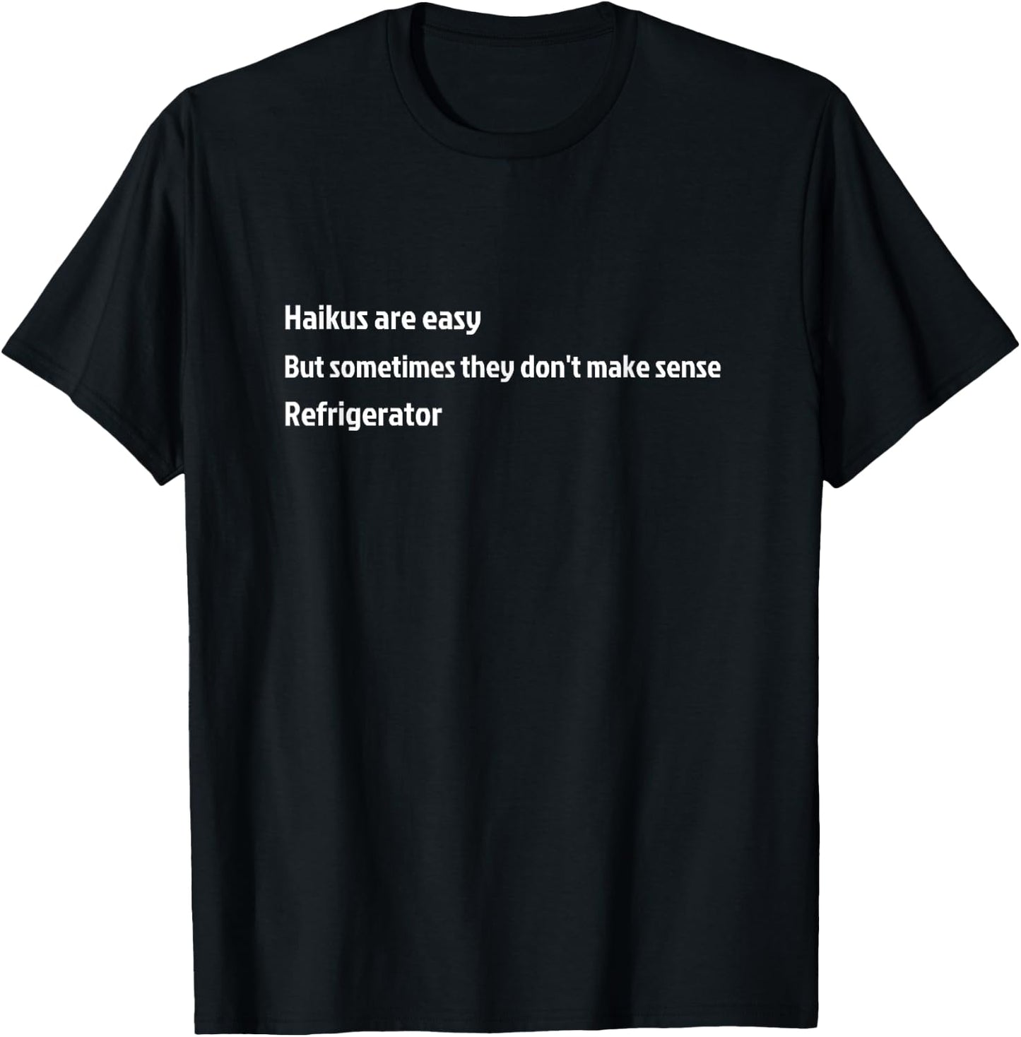 Haikus are Easy Refrigerator Funny T-Shirt - T-Shirt | Black