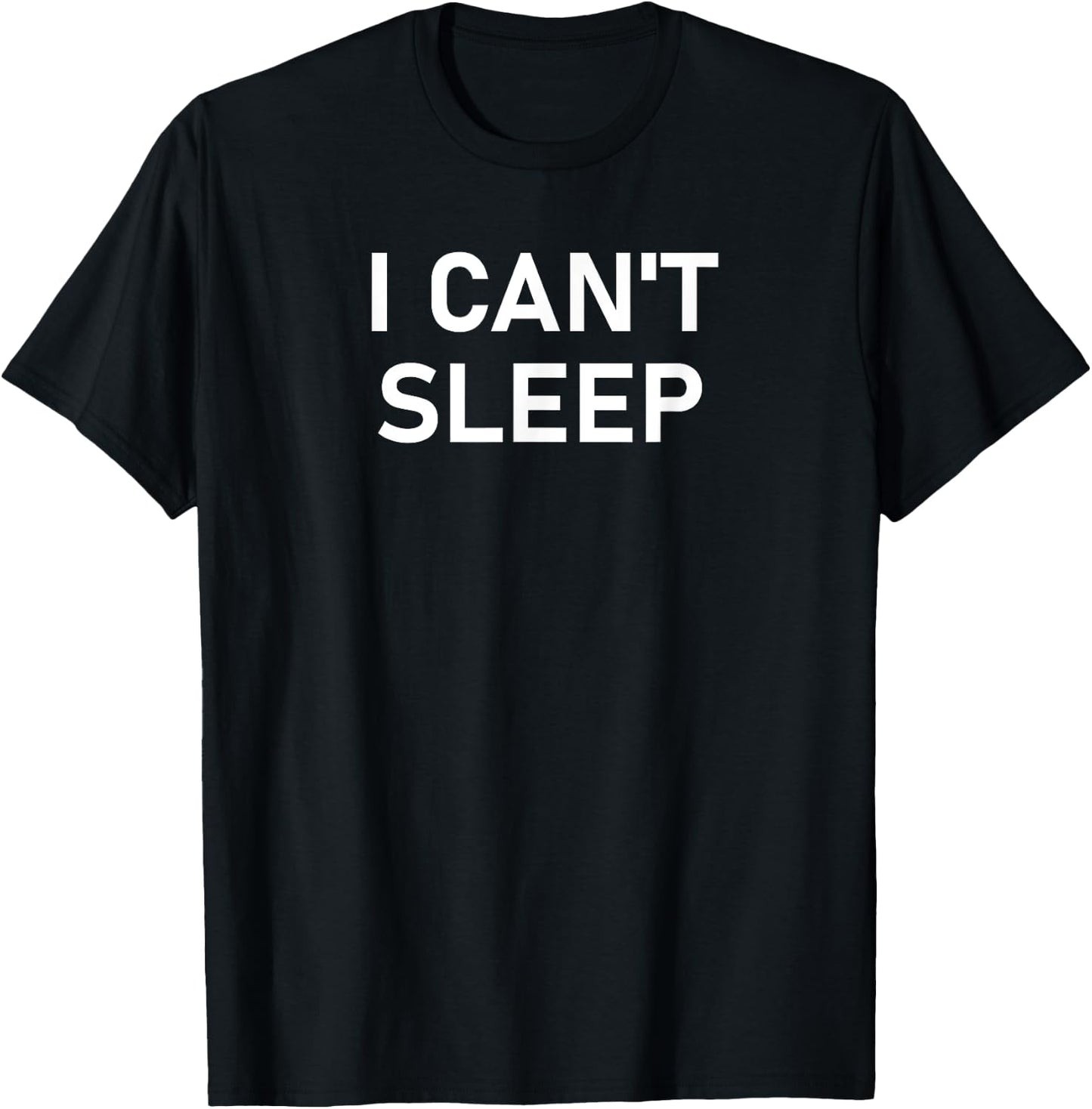 I Can't Sleep, Funny, Sarcastic, Joke, Family T-Shirt - T-Shirt | Black