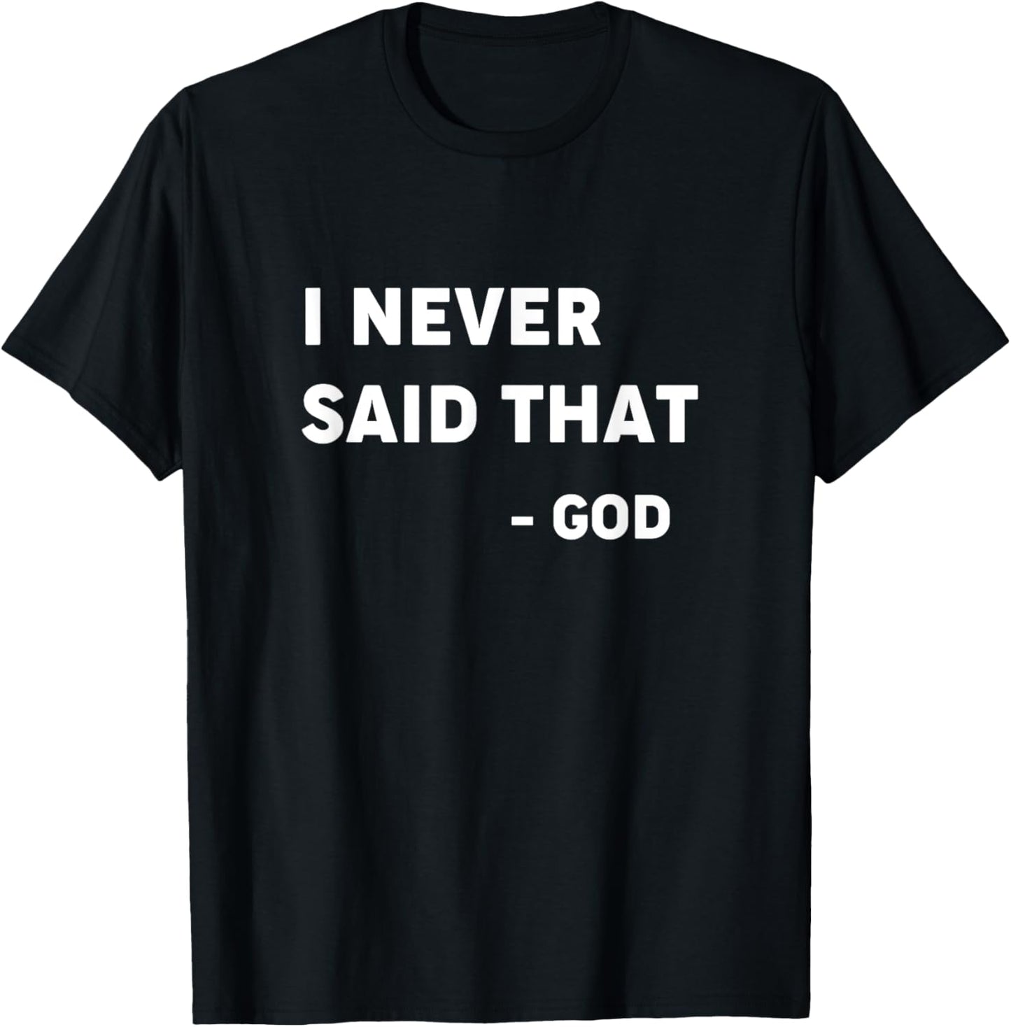 God Never Said That - Funny Christian Shirt T-Shirt - T-Shirt | Black