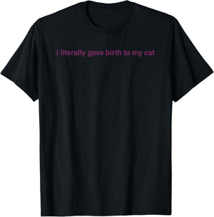 I Literally Gave Birth To My Cat Women T-Shirt - T-Shirt | Black