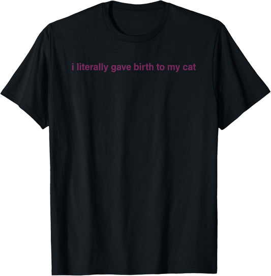 I Literally Gave Birth To My Cat Women T-Shirt - T-Shirt | Black