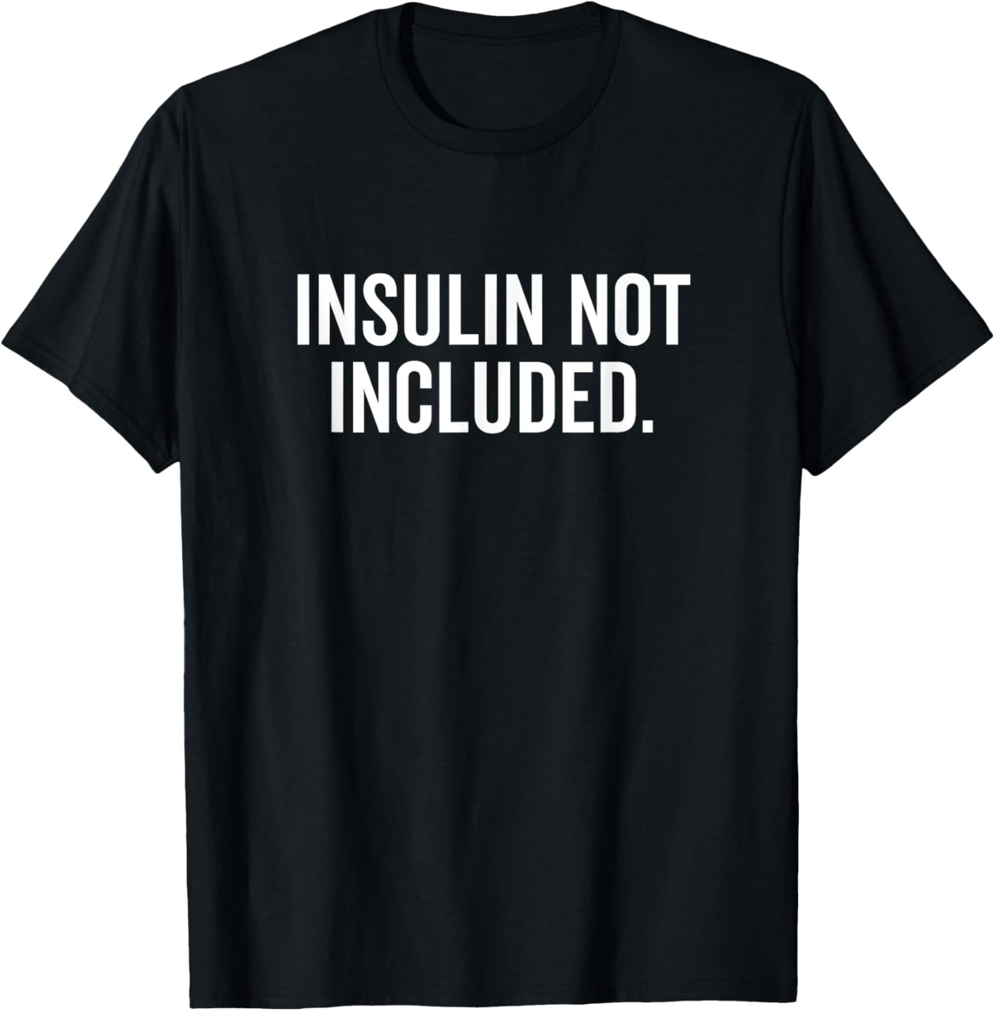 Insulin Not Included Funny Type 1 Diabetes Diabetic T-Shirt - T-Shirt | Black
