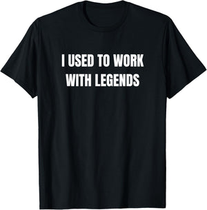 Funny Coworker Leaving I Used To Work With Legends T-Shirt - T-Shirt | Black