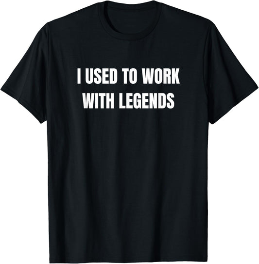 Funny Coworker Leaving I Used To Work With Legends T-Shirt - T-Shirt | Black