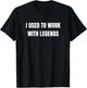Funny Coworker Leaving I Used To Work With Legends T-Shirt - T-Shirt | Black