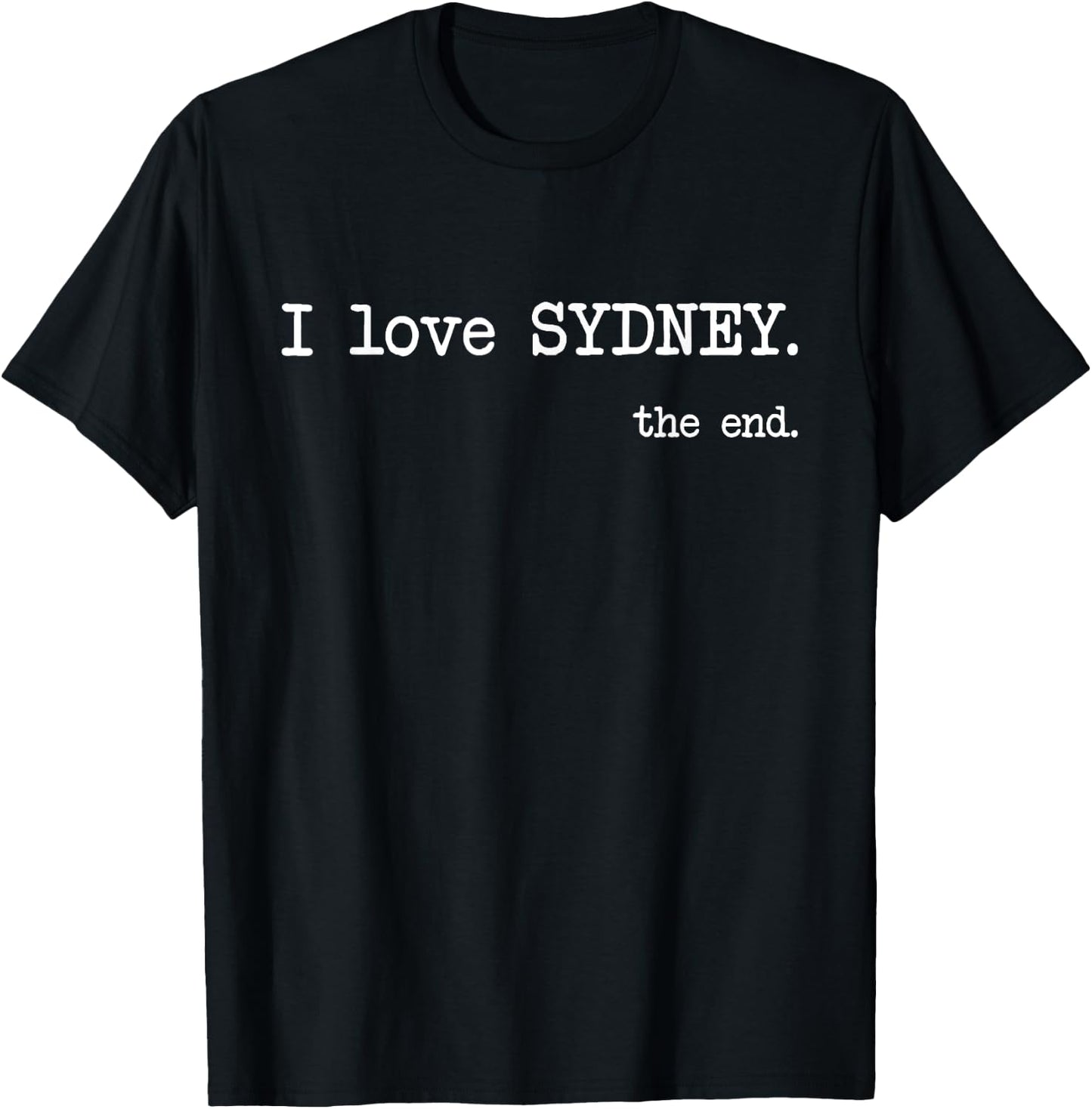 I Love Sydney. The End. - Funny T-Shirt - T-Shirt | Black