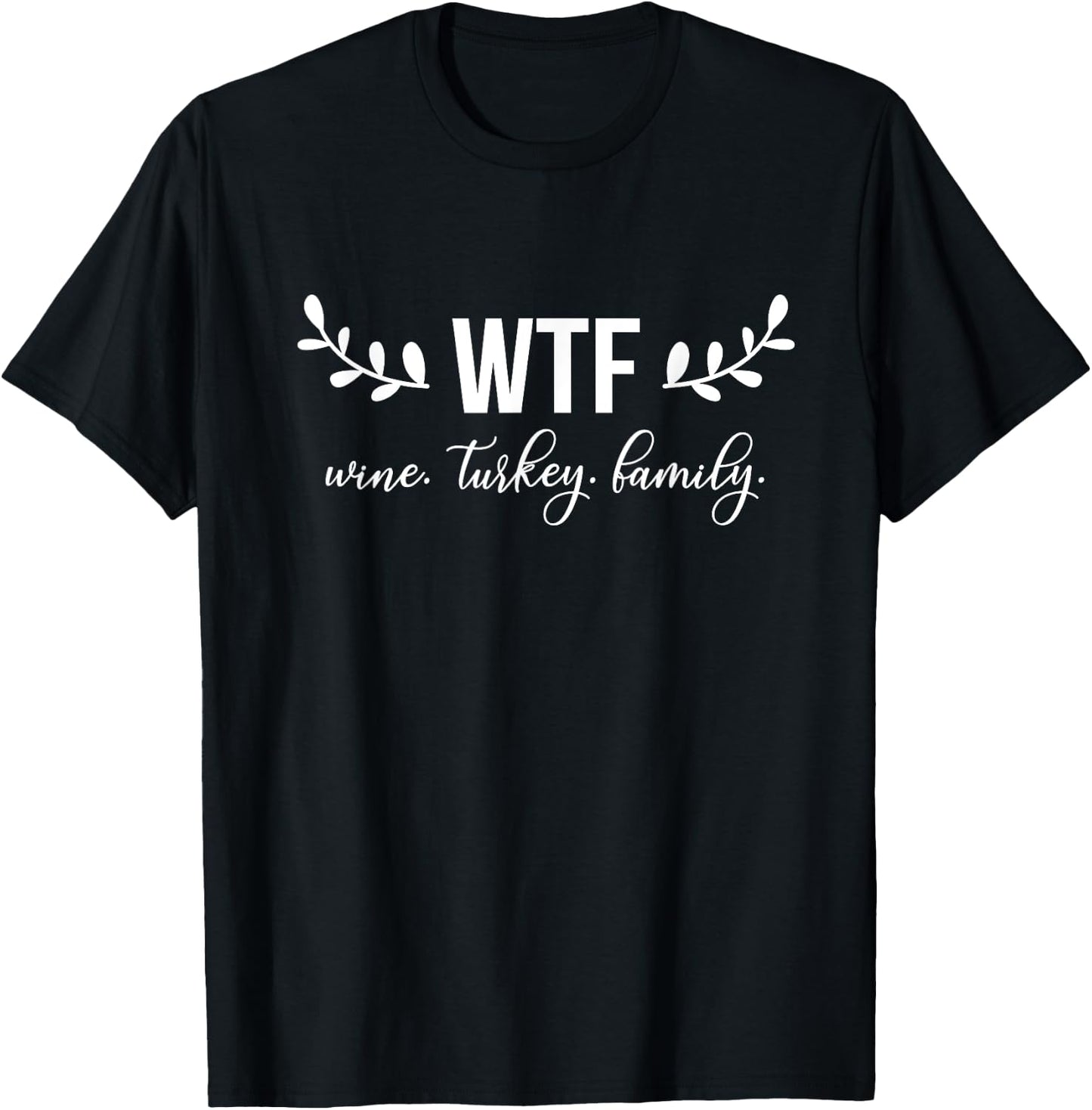 WTF Wine Turkey Family Funny Christmas Thanksgiving T-Shirt - T-Shirt | Black