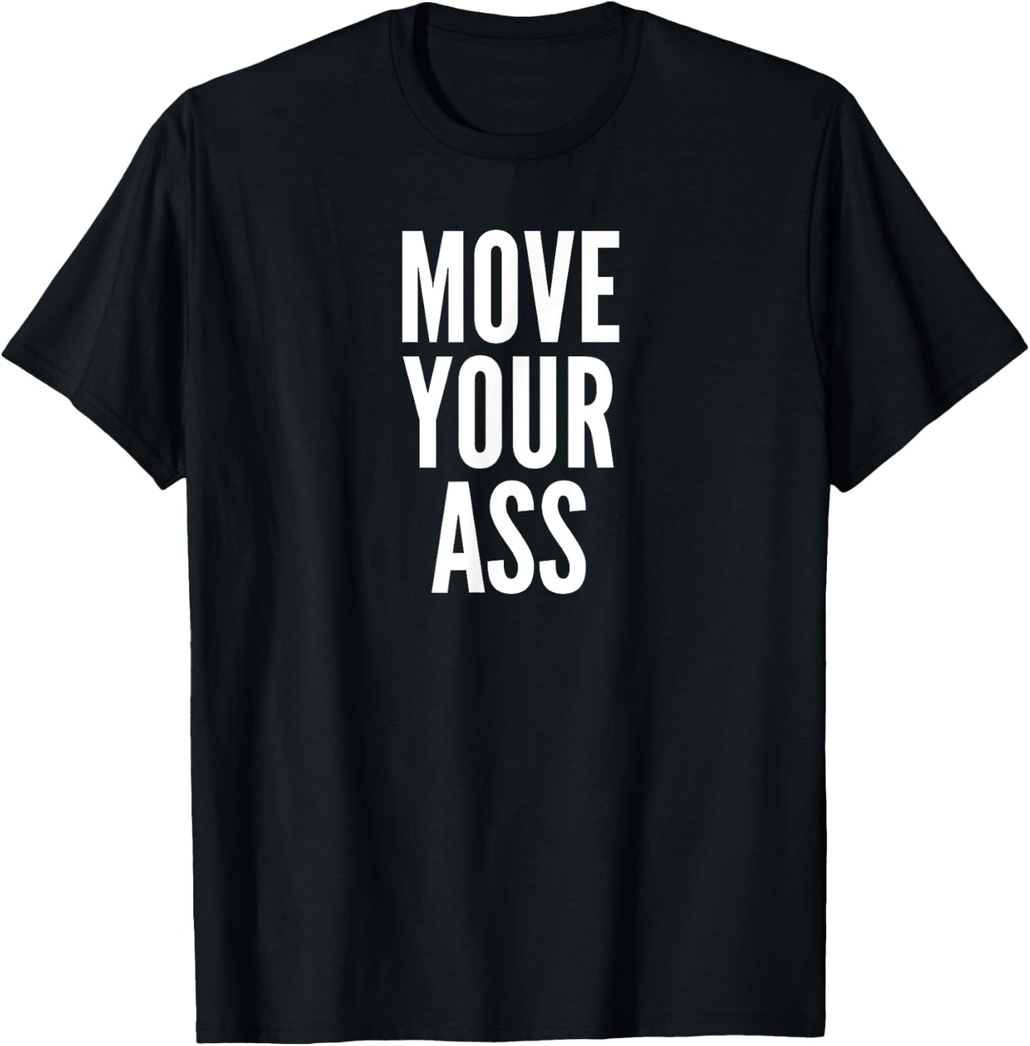 Move Your Ass Exercise Motivation Gift T-Shirt - T-Shirt | Black