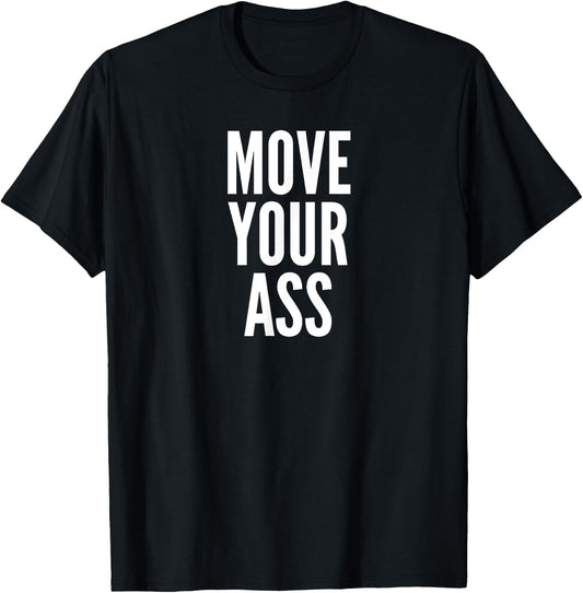 Move Your Ass Exercise Motivation Gift T-Shirt - T-Shirt | Black