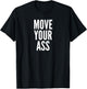 Move Your Ass Exercise Motivation Gift T-Shirt - T-Shirt | Black